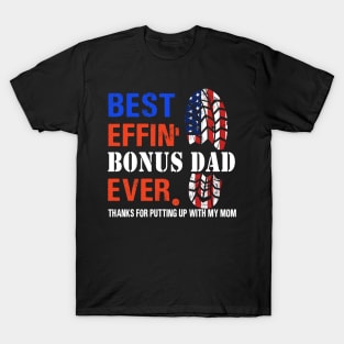 Best effin’ bonus dad ever thanks for putting up with my mom T-Shirt